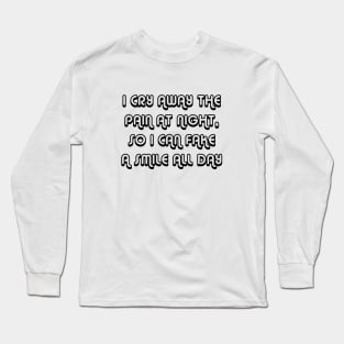 I Cry Away The Pain At Night, So I Can Fake A Smile All Day black Long Sleeve T-Shirt